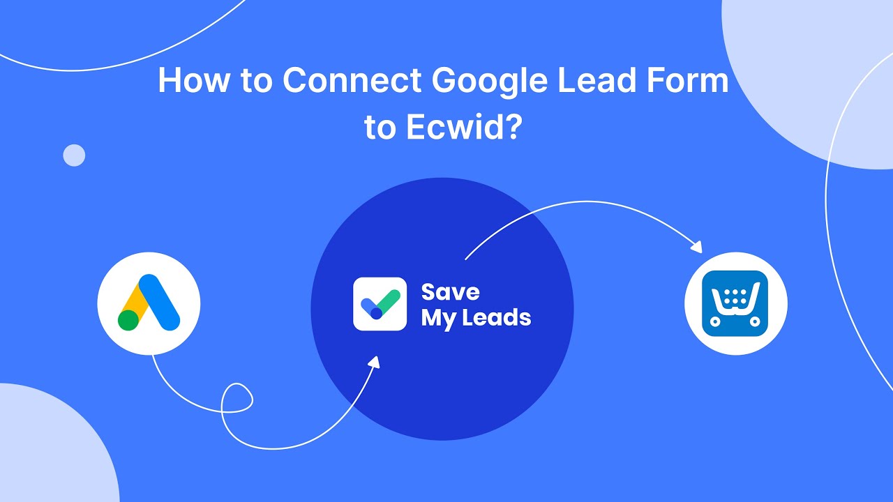 How to Connect Google Lead Form to Ecwid (order)