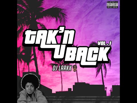 TAK'N U BACK VOL.1 - DJ LARKX