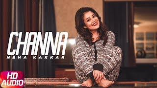 Channa Full Audio Song   Ikka   Neha Kakkar   Latest Punjabi Song 2018   Speed Records  720 X 1280