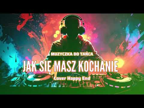 Muzyczka do Tańca - Jak się masz kochanie (Cover Happy End)
