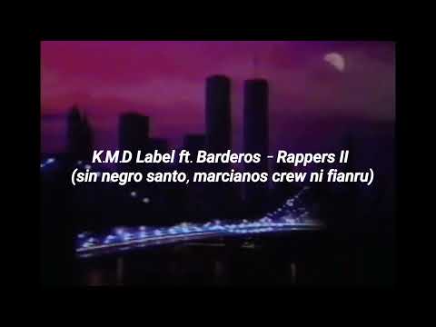 Rappers II - K.M.D Label ft. Barderos (Sin negro santo, marcianos crew, fianru)