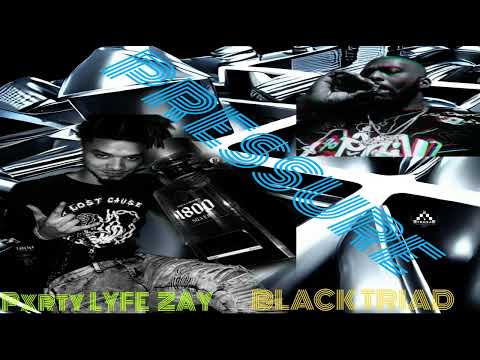 PRESSURE- PXRTY LYFE ZAY ft. BLACK TRIAD #TRUSA #PXRTYLYFEENT