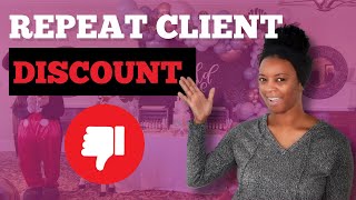 Should You ALWAYS Give Repeat Clients A Discount??!!!