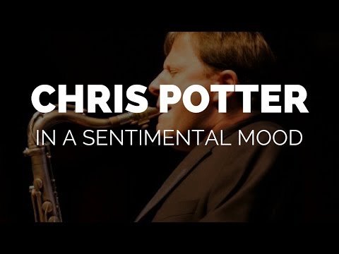 Chris Potter Plays "In A Sentimental Mood" Solo Live (2016) [BOOTLEG] | bernie's bootlegs