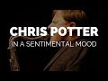 Chris Potter Plays "In A Sentimental Mood" Solo Live (2016) [BOOTLEG] | bernie's bootlegs