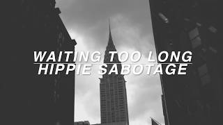 Waiting Too Long - Hippie Sabotage - Lyrics