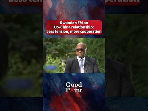 Rwandan FM on US-China relationship: Less tension, more cooperation