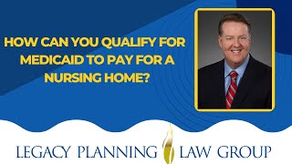 How Can You Qualify For Medicaid To Pay For A Nursing Home?