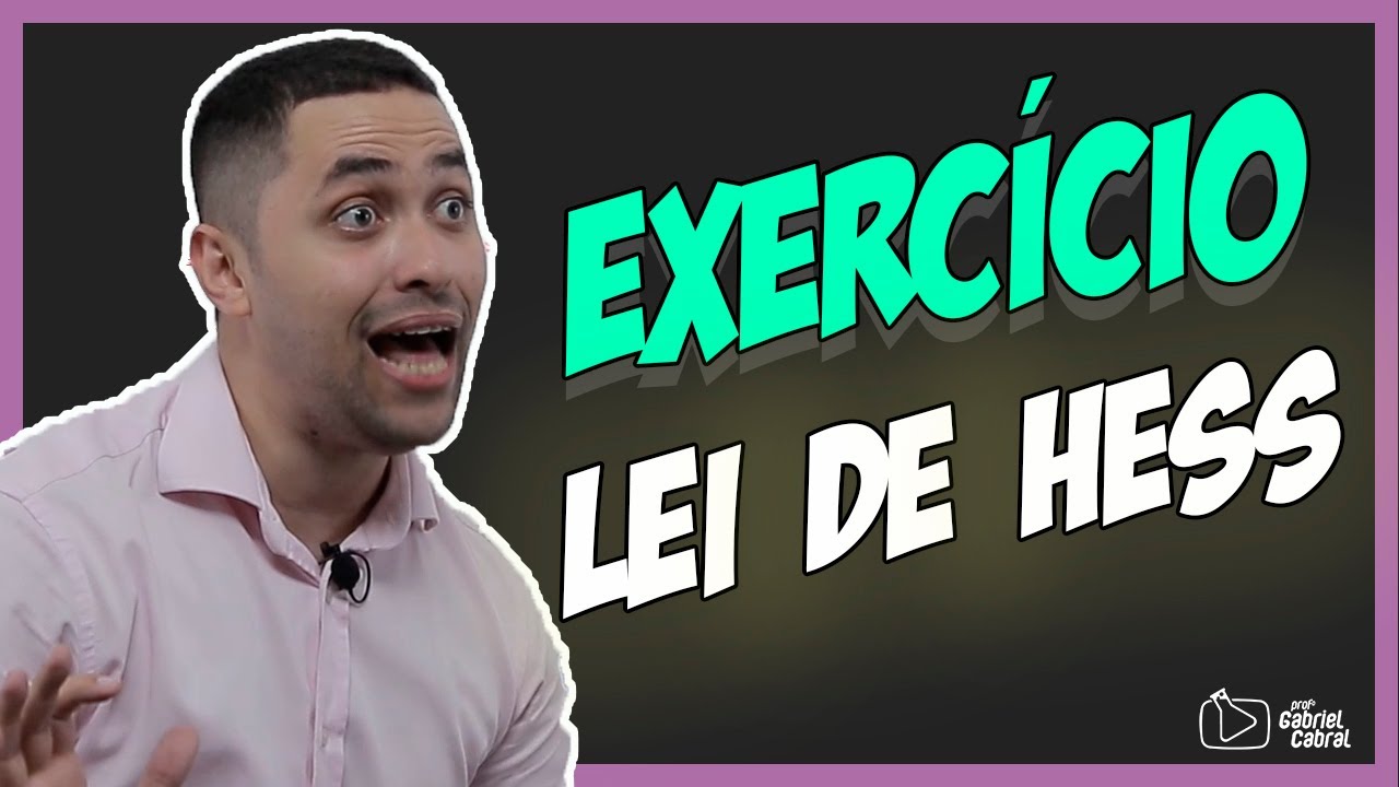 [EXERCÍCIO] Lei de Hess - Prof. Gabriel Cabral
