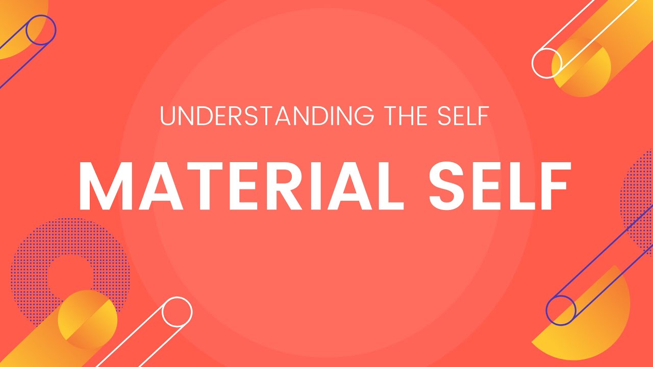 Material Self - Understanding the Self