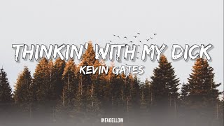 Kevin Gates - Thinking With My D*** (Lyrics) ft. Juicy J
