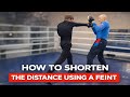 Boxing How To Shorten The Distance Using A Feint