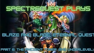 SpectreQuest Plays - Blaze and Blade: Eternal Quest (Part 6: The Ancient Tower 2nd Underlevel)