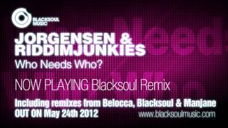 Jorgensen & RiddimJunkies - Who Needs Who (Blacksoul Remix)