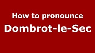 How to pronounce Dombrot-Le-Sec