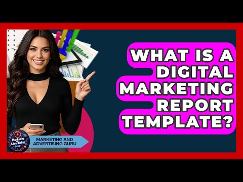 What Is A Digital Marketing Report Template? - Marketing and Advertising Guru
