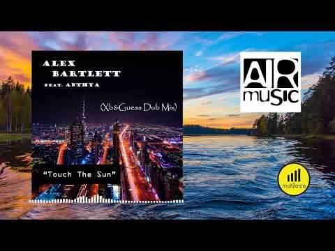 Alex Bartlett feat. Anthya "TOUCH THE SUN" (XB & Guess Dub Mix)