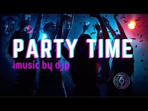 Party Time  l  Music Video - iMusic By DJP