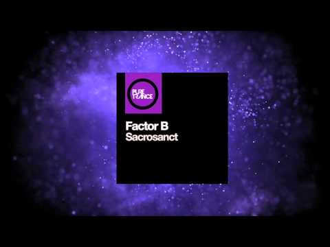 Factor B - Sacrosanct [Pure Trance Recordings]