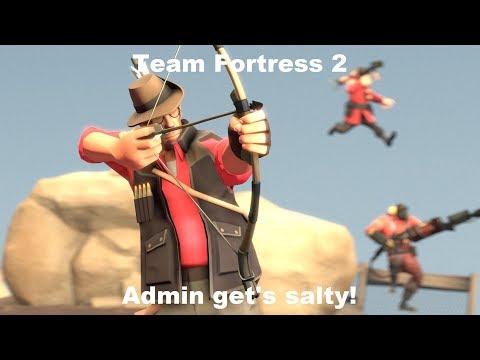 Team Fortress 2 - Admin ban's innocent people then gets salty!