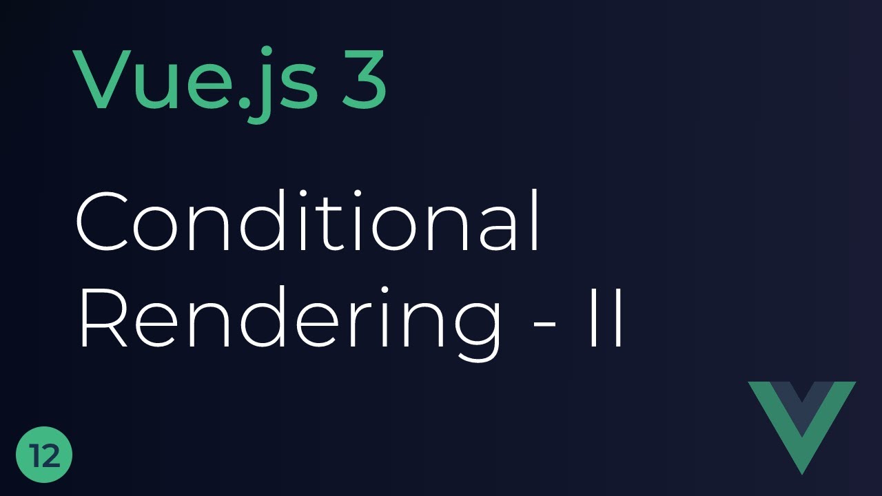 Vue JS 3 Tutorial - 12 - Conditional Rendering (Part 2)