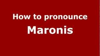 How to pronounce Maronis