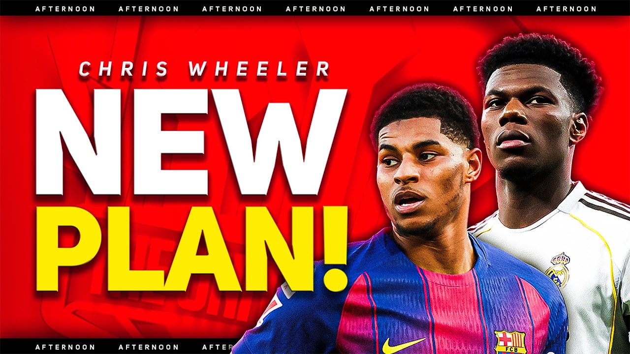 Tchouameni TRANSFER Boost! Rashford RETURN! Chris Wheeler exclusive