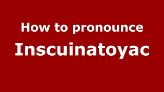 How to pronounce Inscuinatoyac