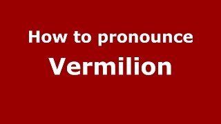How to pronounce Vermilion