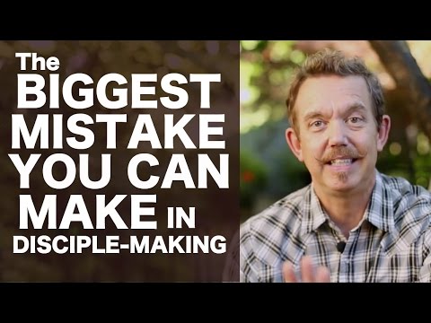 The Biggest Mistake You Can Make in Disciple-Making!