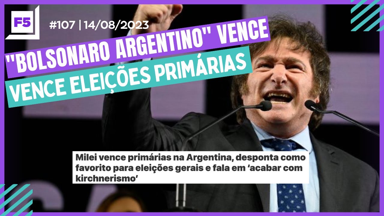 Programa F5 n106 | “BOLSONARO ARGENTINO” VENCE ELEIÇÕES PRIMÁRIAS | 14/08/2023