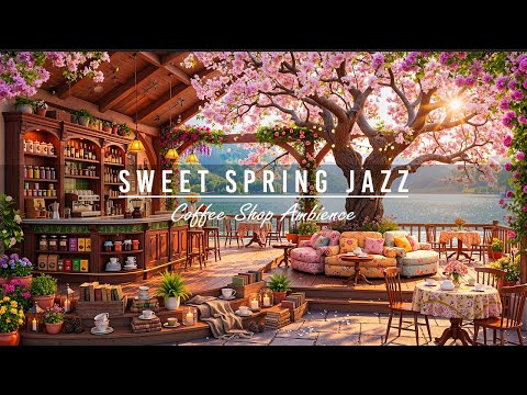 Sweet Jazz Music ~ Spring Coffee Shop Ambience for Work, Studying 🌸 Relaxing Jazz Instrumental Music