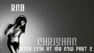 Chrishan - Bitch Look at Me Now Part 2
