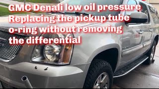 2007 GMC Yukon Denali Low Oil Pressure Fix - quick and easy replacement of oil pickup tube o-ring