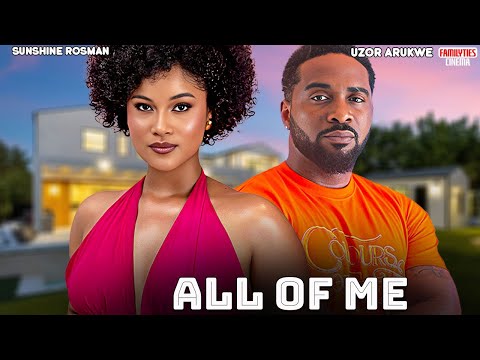 ALL OF ME - UZOR ARUKWE, SUNSHINE ROSMAN - Nigerian Movie