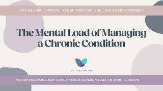 Ask an Endo Surgeon | The Mental Load of Managing a Chronic Condition