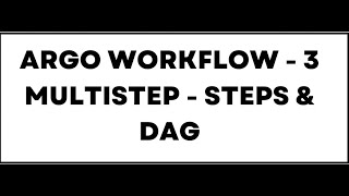Argo Workflow 3 ::Steps And DAG - Multi step workflow