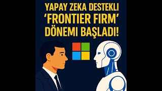 Microsoft’un 2025 Raporu: Yapay Zeka ile Yeniden Tanımlanan Şirketler 
