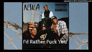 N.W.A. - I&#39;d Rather Fuck You (Explicit)