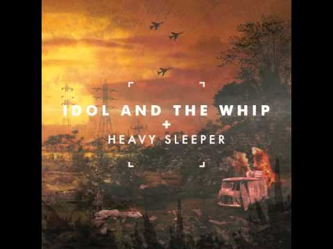 Idol and the Whip - Heavy Sleeper - Ley Lines