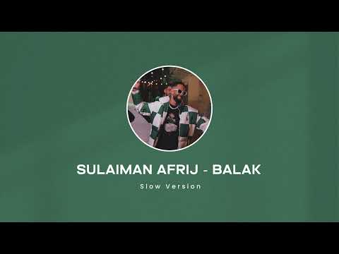 Sulaiman Afrij - Balak ( Slowed & Reverb )