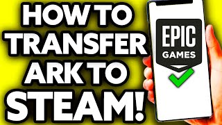 How To Transfer ARK from Epic Games to Steam [BEST Way!]