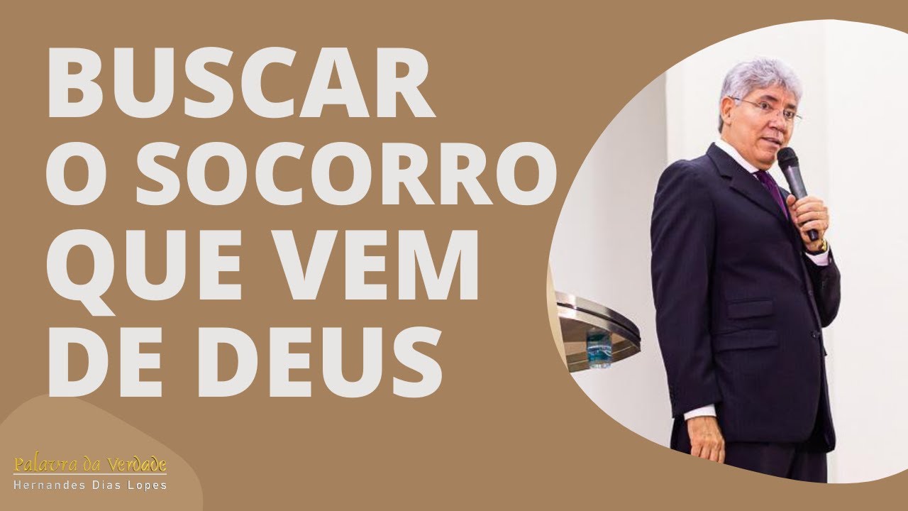 BUSCAR O SOCORRO QUE VEM DE DEUS - Hernandes Dias Lopes
