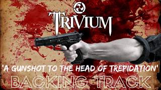 Trivium - &#39;A Gunshot To The Head Of Trepidation&#39; [Full Backing Track]