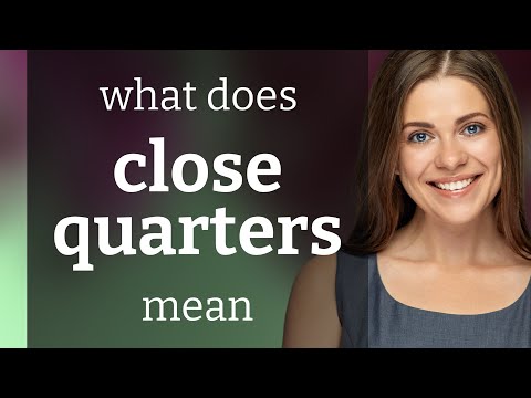 Close quarters | what is CLOSE QUARTERS meaning