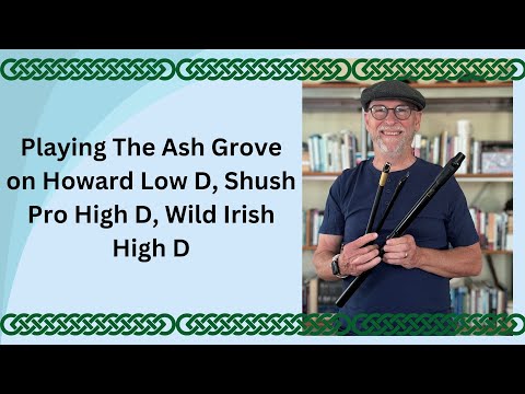Playing The Ash Grove on Howard Low D, Shush Pro High D, Wild Irish High D