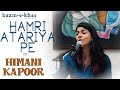 Hamri Atariya pe - Dadra | Himani Kapoor | Bazm e Khas