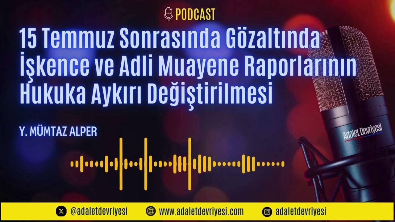 15 Temmuz Sonrasında Gözaltında İşkence ve Adli Muayene Raporlarının Değiştirilmesi