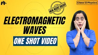 Electromagnetic Waves Class 12 Physics Chapter 8 One Shot | New NCERT CBSE