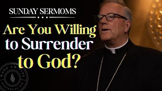 Are You Willing to Surrender to God? - Bishop Barron’s Sunday Sermon